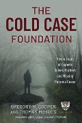 The Cold Case Foundation: How a Team of Experts Solves Murders and Missing Persons Cases