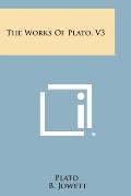 The Works of Plato, V3