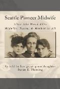 Seattle Pioneer Midwife Alice ADA Wood Ellis Midwife Nurse & Mother to All