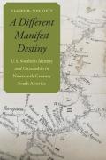 A Different Manifest Destiny: U.S. Southern Identity and Citizenship in Nineteenth-Century South America