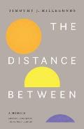 The Distance Between: A Memoir