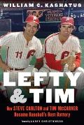 Lefty & Tim How Steve Carlton & Tim McCarver Became Baseballs Best Battery