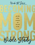 Becoming Momstrong Bible Study: A Six-Week Journey to Discover Your God-Given Calling