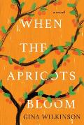 When the Apricots Bloom A Novel of Riveting & Evocative Fiction