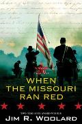 When the Missouri Ran Red A Novel of the Civil War