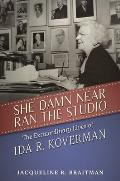 She Damn Near Ran the Studio: The Extraordinary Lives of Ida R. Koverman