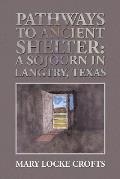 Pathways to Ancient Shelter: A Sojourn in Langtry, Texas