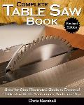 Complete Table Saw Book Revised Edition Step By Step Illustrated Guide to Essential Table Saw Skills Techniques Tools & Tips
