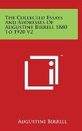 The Collected Essays And Addresses Of Augustine Birrell 1880 To 1920 V2