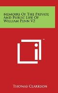 Memoirs Of The Private And Public Life Of William Penn V2