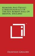 Memoirs And Private Correspondence Of The Rev. Robert Hall Of Bristol, England
