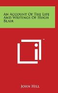 An Account Of The Life And Writings Of Hugh Blair
