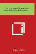 The History Of Ancient And Modern Jerusalem