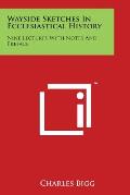 Wayside Sketches In Ecclesiastical History: Nine Lectures With Notes And Preface