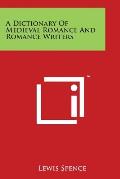 A Dictionary Of Medieval Romance And Romance Writers