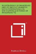 Illustrations of Shakspeare and of Ancient Manners with Dissertations on the Clowns and Fools of Shakspeare V2