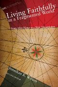 Living Faithfully in a Fragmented World, Second Edition