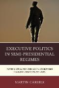 Executive Politics in Semi-Presidential Regimes: Power Distribution and Conflicts between Presidents and Prime Ministers