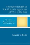 Cosmopolitanism in the Fictive Imagination of W. E. B. Du Bois: Toward the Humanization of a Revolutionary Art