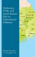 Diplomacy, Trade, and South Korea's Rise to International Influence