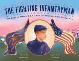 Fighting Infantryman The Story of Albert D J Cashier Transgender Civil War Soldier