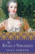 Rivals of Versailles Louis XV & the Fascinating Marquise de Pompadour Book 2