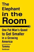 Elephant in the Room One Fat Mans Quest to Get Smaller in a Growing America