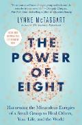 Power of Eight Harnessing the Miraculous Energies of a Small Group to Heal Others Your Life & the World
