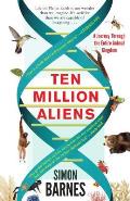 Ten Million Aliens: A Journey Through the Entire Animal Kingdom