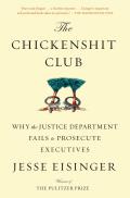 Chickenshit Club Why the Justice Department Fails to Prosecute Executives