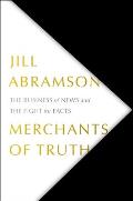 Merchants of Truth The Business of News & the Fight for Facts