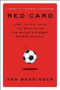 Red Card: How the U.S. Blew the Whistle on the Worlds Biggest Sports Scandal