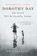 Dorothy Day The World Will Be Saved by Beauty An Intimate Portrait of My Grandmother