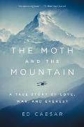 Moth & the Mountain A True Story of Love War & Everest