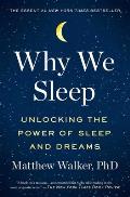 Why We Sleep Unlocking the Power of Sleep & Dreams