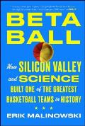 Betaball How Silicon Valley & Science Built One of the Greatest Basketball Teams in History