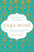Yoga Mind Journey Beyond the Physical 30 Days to Enhance your Practice & Revolutionize Your Life From the Inside Out