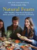 Natural Feasts 100+ Healthy Plant Based Recipes to Share & Enjoy with Friends & Family