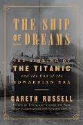 Ship of Dreams The Sinking of the Titanic & the End of the Edwardian Era