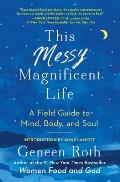 This Messy Magnificent Life A Field Guide to Mind Body & Soul
