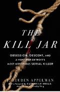 The Kill Jar: Obsession, Descent, and a Hunt for Detroit's Most Notorious Serial Killer