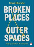 Broken Places & Outer Spaces Finding Creativity in the Unexpected