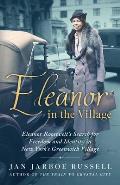 Eleanor in the Village Eleanor Roosevelts Search for Freedom & Identity in New Yorks Greenwich Village