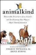 Animalkind: Remarkable Discoveries About Animals and the Remarkable Ways We Can Be Kind to Them