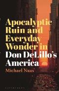 Apocalyptic Ruin and Everyday Wonder in Don DeLillo's America