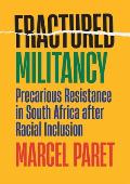 Fractured Militancy Precarious Resistance in South Africa After Racial Inclusion