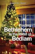 Finding Bethlehem in the Midst of Bedlam: An Advent Study