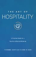 The Art of Hospitality: A Practical Guide for a Ministry of Radical Welcome
