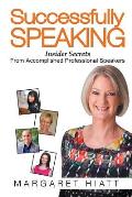 Successfully Speaking: Insider Secrets From Accomplished Professional Speakers
