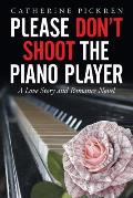 Please Don't Shoot the Piano Player: A Love Story and Romance Novel